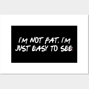 I'm not fat, I'm just easy to see Posters and Art